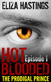 Hastings, Eliza — Hot Blooded Episode 1: The Prodigal Prince (Supernatural Thriller Series)