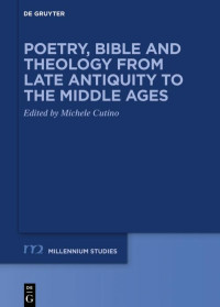 Michele Cutino; — Poetry, Bible and Theology From Late Antiquity to the Middle Ages