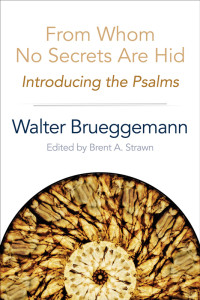 Brueggemann, Walter;Strawn, Brent A.; — From Whom No Secrets Are Hid