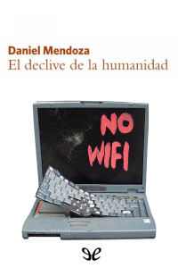 Daniel Mendoza — El declive de la humanidad