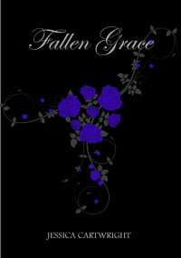 Jessica Cartwright — Fallen Grace (The Fallen Grace Trilogy Book 1)
