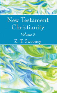 Z. T. Sweeney; — New Testament Christianity, Vol. 3