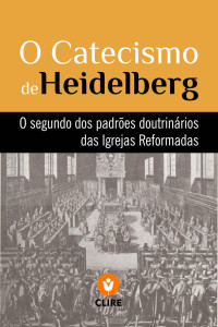 Igrejas Reformadas do Brasil — O Catecismo de Heidelberg