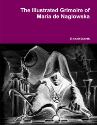 North, Robert — The Illustrated Grimoire of Maria De Naglowska