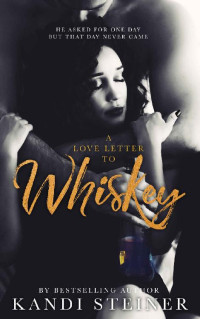 Kandi Steiner — A Love Letter to Whiskey