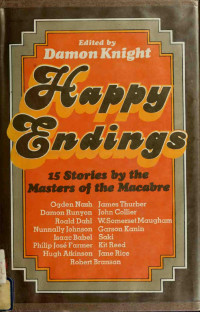 Knight, Damon — Happy Endings; 15 Stories By The Masters Of The Macabre