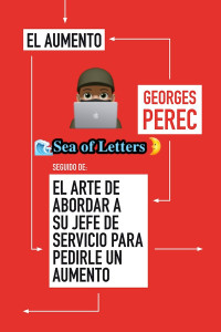 Georges Perec — El aumento, seguido de El arte de abordar a su jefe de servicio para pedirle un aumento