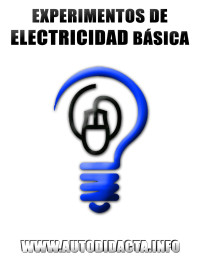www.autodidacta.info — GUÍA SENSACIONAL SOBRE EXPERIMENTOS DE ELECTRICIDAD BÁSICA