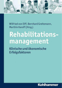 Wilfried von Eiff & Bernhard Greitemann & Marthin Karoff (Hrsg.) — Rehabilitationsmanagement