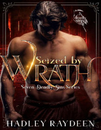Hadley Raydeen [Raydeen, Hadley] — Seized by Wrath (Seven Deadly Sins Book 4)