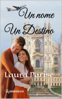 Parise, Laura — Un Nome Un Destino (Italian Edition)