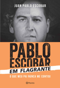 Juan Pablo Escobar — Pablo Escobar - Em flagrante