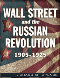 Ричард Б. Спенс — Уолл-стрит и революции в России 1905-1925