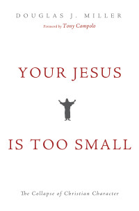 Douglas J. Miller; — Your Jesus Is Too Small