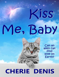 Denis, Cherie — Kiss Me, Baby: A Very Feline Romance