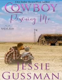 Jessie Gussman — Cowboy Rescuing Me (Coming Home to North Dakota Western Sweet Romance Book 6)