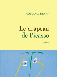 Henry, Françoise — Le drapeau de Picasso