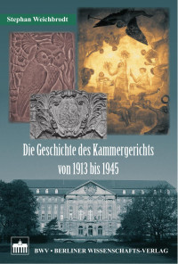 Weichbrodt, Stephan — Die Geschichte des Kammergerichts von 1913 bis 1945