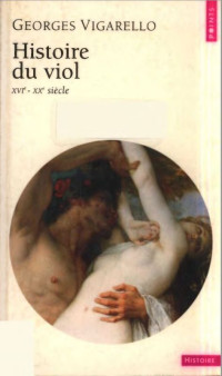 Georges Vigarello — Histoire du viol (XVIe-XXe siècle)