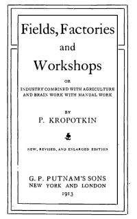 Peter Kropotkin — Fields, Factories and Workshops