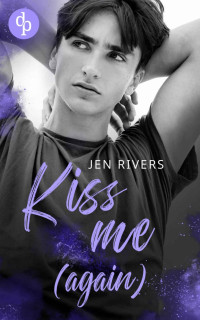 Jen Rivers — Kiss me (again): Jamie & Liam