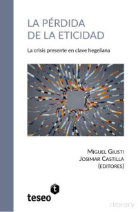 Miguel Giusti, Josimar Castilla (editores) — La pérdida de la eticidad. La crisis presente en clave hegeliana