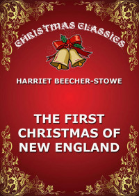 Harriet Beecher Stowe — The First Christmas Of New England