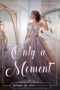 Laura D. Bastian — Only A Moment (Twickenham Time Travel Romance Book 3)