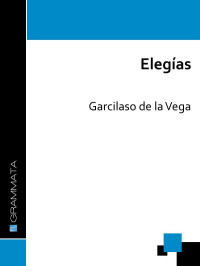 Garcilaso de la Vega — Elegías