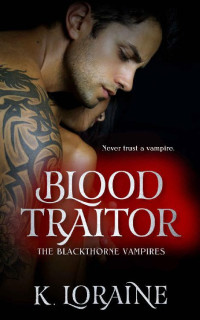 Kim Loraine & K. Loraine — Blood Traitor (The Blackthorne Vampires Book 2)