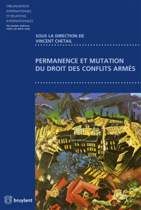 Vincent Chetail; — Permanence et mutation du droit des conflits arms