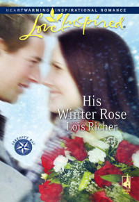 Lois Richer — His Winter Rose