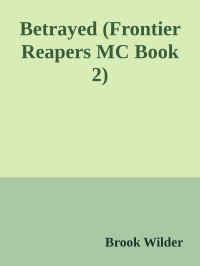 Brook Wilder — Betrayed (Frontier Reapers MC Book 2)