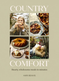 Hari Beavis — Country Comfort: Hearty, wholesome meals in minutes