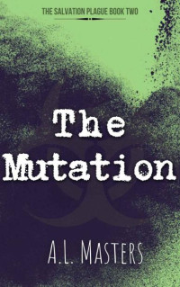 A.L. Masters — The Salvation Plague | Book 2 | The Mutation