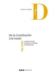 Luque Snchez, Pau; — De la Constitucin a la moral. Conflictos entre valores en el Estado constitucional