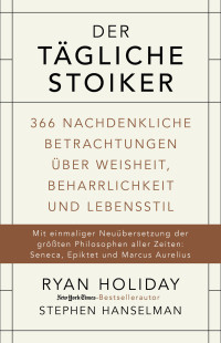 Ryan Holiday;Stephen Hanselman — Der tägliche Stoiker