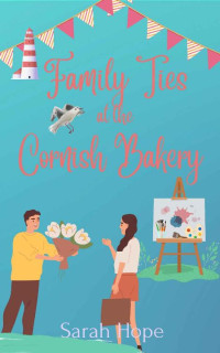Sarah Hope — Family Ties at the Cornish Bakery (Escape To... The Cornish Bakery Book 5)