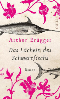 Brügger, Arthur [Brügger, Arthur] — Das Lächeln des Schwertfischs