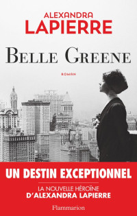 Alexandra Lapierre — Belle Greene