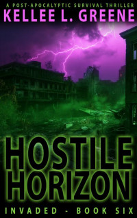 Kellee L. Greene — Hostile Horizon - A Post-Apocalyptic Survival Thriller (Invaded Book 6)