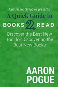 Pogue, Aaron [Pogue, Aaron] — A Quick Guide to Books2Read: Discover the Best New Tool for ...