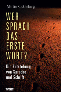 Martin Kuckenburg; — Wer sprach das erste Wort?