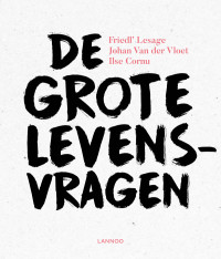 Friedl’ Lesage, Johan Van der Vloet, Ilse Cornu — De grote levensvragen