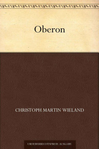 Wieland, Christoph Martin — Oberon