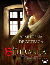 Almudena de Arteaga — La beltraneja. El pecado oculto de Isabel la Católica