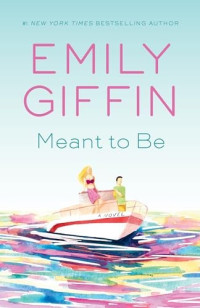 Emily Giffin — Meant to Be: A Novel