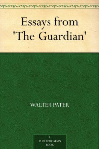 Pater, Walter — Essays from 'The Guardian'