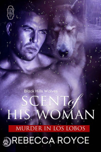 Rebecca Royce — Scent of His Woman (Black Hills Wolves book 39)