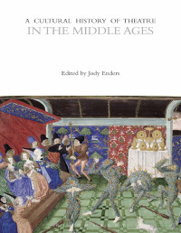 Jody Enders — A Cultural History of Theatre: In The Middle Ages: Volume 2